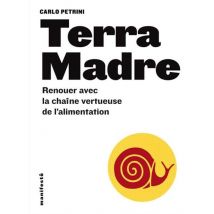 Terra Madre - Renouer Avec La Chaîne Vertueuse De L'Alimentation