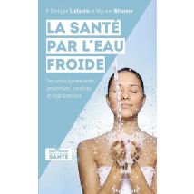 La Santé Par L'Eau Froide - Ses Vertus Dynamisantes, Préventives, Curatives Et Régénératrices