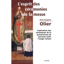 L'Esprit Des Cérémonies De La Messe : Explication Des Cérémonies De La Grand'messe De Paroisse Selon L'Usage Romain