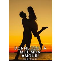 Donne Tout À Moi, Mon Amour! : Histoires Érotiques Tabou Pour Adultes