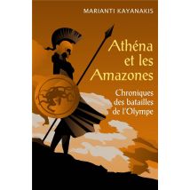 Athéna Et Les Amazones - Chroniques Des Batailles De L'Olympe