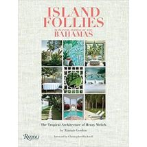 Island Follies Romantic Homes Of The Bahamas : The Tropical Architecture Of Henry Melich