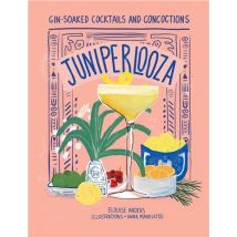 Juniperlooza: Gin-soaked Cocktails And Concoctions /anglais