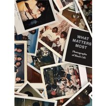 What Matters Most: Photographs Of Black Life