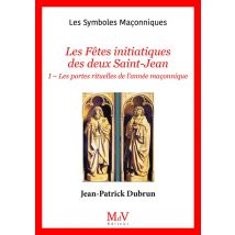 Les Symboles Maçonniques Tome 81 : Les Fêtes Initiatiques Des Deux Saint-jean Tome 1 : Les Portes Rituelles De L'Année Maçonnique