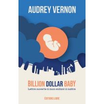 Billion Dollar Baby - Lettre À Mon Enfant À Naître, Texte Et Compléments