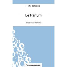 Le Parfum De Patrick Süskind : Analyse Complète De L'Oeuvre