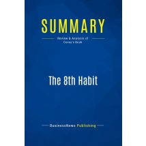 Summary: The 8th Habit : Review And Analysis Of Covey's Book