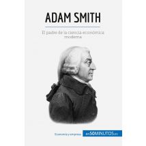 Adam Smith : El Padre De La Ciencia Económica Moderna
