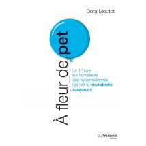 À Fleur De Pet - Le 1er Livre Sur La Maladie Des Hyperballonnés Qui Ont Le Microbiote À L'Envers