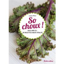 So Choux ! Kale And Co : 30 Recettes Vitaminées