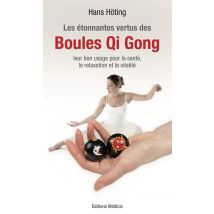 Les Étonnantes Vertus Des Boules De Qi Gong - Leur Bon Usage Pour La Santé, La Relaxation Et La Vitalité