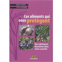 Ces Aliments Qui Nous Protègent - Des Substances Bioactives Dans Notre Assiette