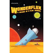 E-flux Journal : Wonderflux : A Decade Of E-flux Journal