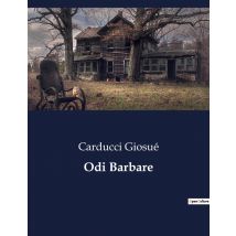 Odi Barbare : Un'analisi Delle odi Barbare Di Giosuè Carducci: Innovazione Metrica E Tematica