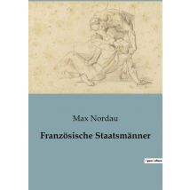 Franzosische Staatsmänner : Die Verborgenen Gesichter Der Macht Im 19. Jahrhundert