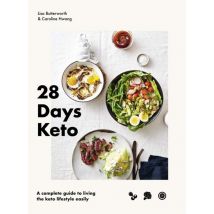 28 Days Keto A Complete Guide To Living The Keto Lifestyle Easily
