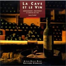 La Cave Et Le Vin : Aménagement, Équipement Et Service Du Vin