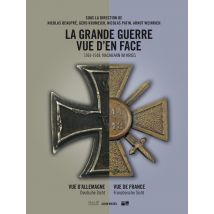 La Grande Guerre Vue D'En Face - Vue D'Allemagne / Vue De France