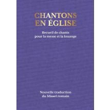 Chantons En Eglise : Recueil De Chants Pour La Messe Et La Louange