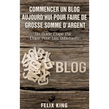 Commencer Un Blog Aujourd Hui Pour Faire De Grosse Somme D'Argent