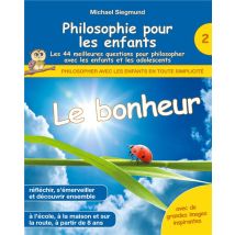 Philosophie Pour Les Enfants : Le Bonheur, Les 44 Meilleures Questions Pour Philosopher Avec Les Enfants