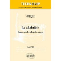 Optique - La Colorimétrie - Comprendre La Couleur Et Sa Mesure (niveau C)