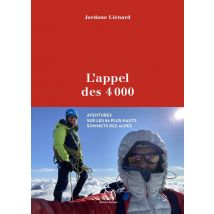 L'Appel Des 4000 : Aventures Sur Les 82 Plus Hauts Sommets Des Alpes