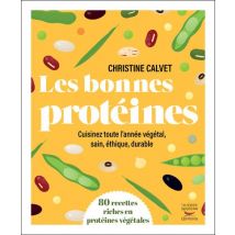 Les Bonnes Protéines : 80 Recettes Riches En Protéines Végétales