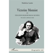 Victorine Monniot - Ou L'Éducation Des Jeunes Filles Au Xixe Siècle