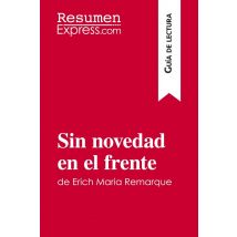 Sin Novedad En El Frente De Erich Maria Remarque (guia De Lectura) : Resumen Y Analisis Completo