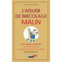 L'Atelier De Bricolage Malin - Cave, Garage Ou Placard, Les Bonnes Astuces Pour Bien Aménager Votre Atelier Et Bricoler Facile