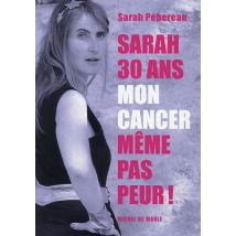 Sarah, 30 Ans, Mon Cancer, Même Pas Peur !