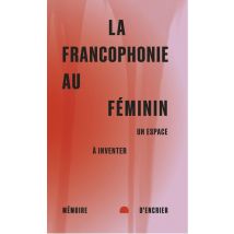 La Francophonie Au Féminin : Un Espace À Inventer