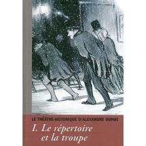 Cahiers Alexandre Dumas Tome 35 : Le Théâtre Historique D'Alexandre Dumas T. 1 : Le Répertoire De La Troupe