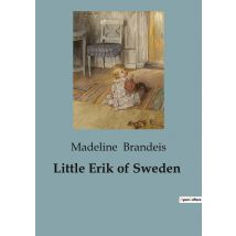 Little Erik Of Sweden : A Tale Of Courage And Friendship In Sweden