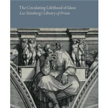 The Circulating Lifeblood Of Ideas : Leo Steinberg's Library Of Prints