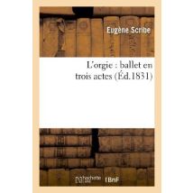 L'Orgie : Ballet En Trois Actes
