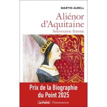 Aliénor D'Aquitaine : Souveraine Femme