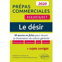 Le Désir - Prépas Commerciales Ece, Ecs, Ect - 50 Oeuvres En Fiches Pour Réussir Sa Dissertation De Culture Générale (édition 2020)