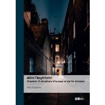Adieu L'Angleterre - Grandeur Et Décadence D'Un Pays Vu Par Les Écrivains : Adieu, Old England, Adieu