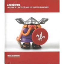 Archéopub - La Survie De L'Antiquité Dans Les Objets Publicitaires