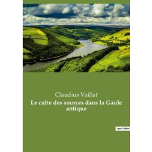 Le Culte Des Sources Dans La Gaule Antique