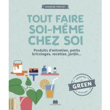 Tout Faire Soi-même Chez Soi : Produits D'Entretien, Petits Bricolages, Recettes, Jardin...