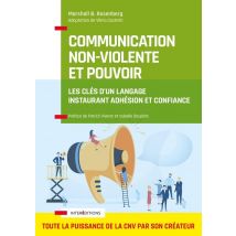Communication Non-violente Et Pouvoir - Les Clés D'Un Langage Instaurant Adhésion Et Confiance