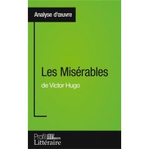 Les Misérables De Victor Hugo - Analyse Approfondie