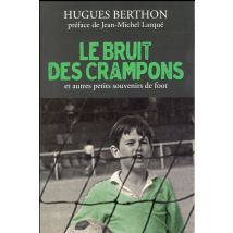 Le Bruit Des Crampons - Et Autres Souvenirs De Foot