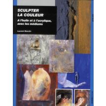 Sculpter La Couleur - À L'Huile Et À L'Acrylique