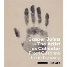 Jasper Johns : The Artist As Collector : From Cézanne To De Kooning