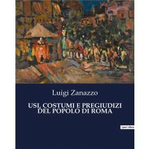 Usi, Costumi E Pregiudizi Del Popolo Di Roma
